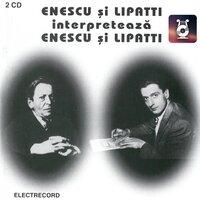 Enescu și Lipatti interpretează Enescu și Lipatti, Vol. I