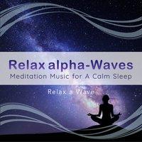 Relax Alpha-Waves - Meditation Music for a Calm Sleep