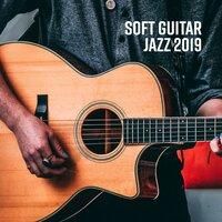Soft Guitar Jazz 2019 – Instrumental Music for Relaxation & Rest, Relax Zone, Jazz Lounge, Jazz Music Ambient, Sounds of Guitar