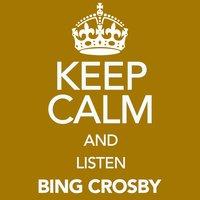 Keep Calm and Listen Bing Crosby