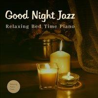 Good Night Jazz - Relaxing Bed Time Piano