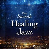 That Smooth Healing Jazz - Shooting Stars Piano