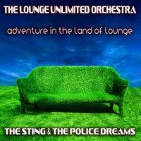 Adventure in the Land of Lounge (The Sting & the Police Dreams)