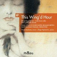 This Wing'd Hour (Song Cycles by Vaughan Williams, Britten & Finzi)