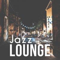 Jazz Lounge – Smooth Jazz, Piano Bar, Ambient Lounge, Cafe Music, Jazz Bar and Restaurant, Relaxing Coffee