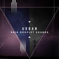 #16 Urban Rain Droplet Sounds