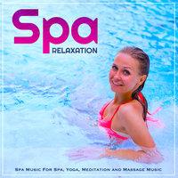 Spa Relaxation: Spa Music For Spa, Yoga, Meditation and Massage Music