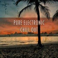 Pure Electronic Chill Out - Summer Chill Out, Beach Music, Heart Beat, Ambient Lounge Chill Out