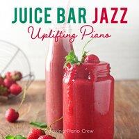 Juice Bar Jazz: Uplifting Piano