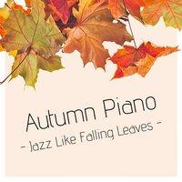 Autumn Piano - Jazz Like Falling Leaves