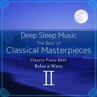Deep Sleep Music: The Best of Classical Masterpieces, Vol. 2: Classic Piano Best