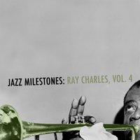 Jazz Milestones: Ray Charles, Vol. 4