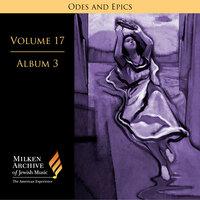 Milken Archive Digital Volume 17, Album 7: Ode and Epics - Dramatic Music of Jewish Experience
