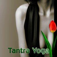 Tantra Yoga – Tantric Music for Sex, Life, Yoga, Lounge, Tantra, Love, Meditation Relaxing Music, Kamasutra, Making Love, Nature Sounds, Erotic Massage, Sensuality
