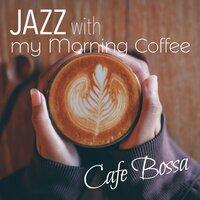 Jazz with My Morning Coffee ~ Cafe Bossa