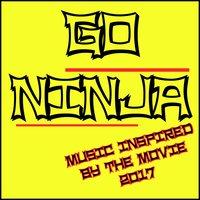 Go Ninja! (Music Inspired by the Movie 2017)