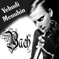 Yehudi Menuhin, Bach