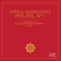 The Band of the Coldstream Guards, Vol. 4: Opera Highlights (1902-1922)