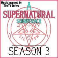 A Supernatural Soundtrack Season 3 (Music Inspired by the TV Series)