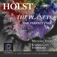 Holst: The Planets, Op. 32, H. 125 & The Perfect Fool Suite, Op. 39, H. 150