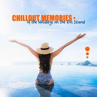 Chillout Memories of the Holidays on the Kos Island: Best Chill Out Music Selection for Summer Vacation Relax, Tropical Hot Island Soothing Songs Mix, Deep Beats & Ambient Melodies