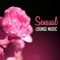 Sensual Lounge Music – Sexy Jazz, Gentle Piano, Relax for Lovers, Erotic Jazz, Intimate Moment