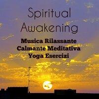 Spiritual Awakening - Musica Rilassante Calmante Meditativa Yoga Esercizi con Suoni Strumentali New Age della Natura