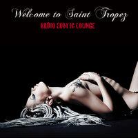 Welcome to Saint Tropez: Radio Erotic Lounge, Luxury Collection