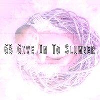 68 Give In to Slumber
