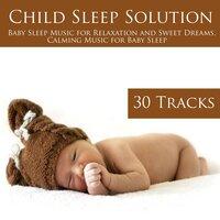 Child Sleep Solution - Baby Sleep Music for Relaxation and Sweet Dreams, Calming Music for Baby Sleep