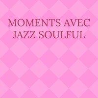Moments avec Jazz Soulful