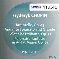 Chopin: Tarantelle, Op. 43, Andante spianato et grande polonaise brillante, Op. 22 & Polonaise-fantaisie, Op. 61