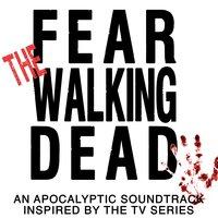 Fear the Walking Dead (An Apocalyptic Soundtrack Inspired by the TV Series)