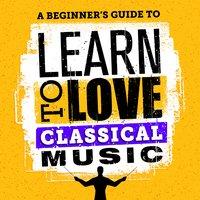 A Beginner's Guide to Learn to Love Classical Music