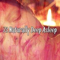 73 Naturally Deep Asleep