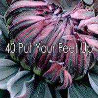 40 Put Your Feet Up