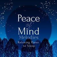 Peace of Mind Melodies - Relaxing Piano to Sleep
