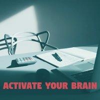 Activate Your Brain – Crative Music for Study, Easier Learning, Focus and Better Memory