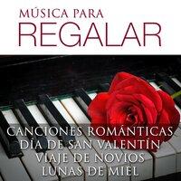 Música para Regalar - Canciones Romanticas para el Día de San Valentín, Viaje de Novios y Lunas de Miel