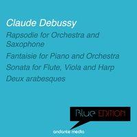 Blue Edition - Debussy: Fantaisie for Piano and Orchestra & Sonata for Flute, Viola and Harp