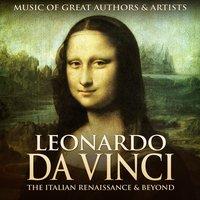 Leonardo Da Vinci: Music of Great Authors & Artists - The Italian Renaissance & Beyond