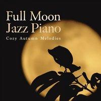 Full Moon Jazz Piano - Cozy Autumn Melodies
