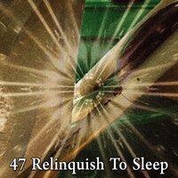 47 Relinquish to Sleep