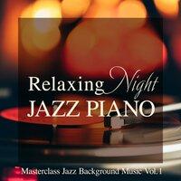 Relaxing Night Jazz Piano ~ Masterclass Jazz Background Music, Vol. 1