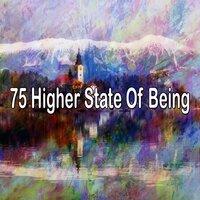 75 Higher State of Being