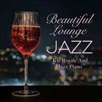 Beautiful Lounge Jazz - Kir Royale and Jazz Piano