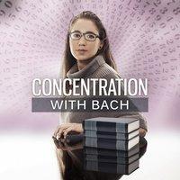 Concentration with Bach – Study Music, Brain Power, Focus Songs, Sounds to Work