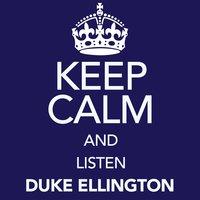 Keep Calm and Listen Duke Ellington