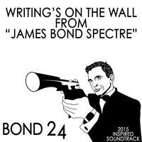 Writing's on the Wall: From "James Bond: Spectre" (Bond 24) [2015 Inspired Soundtrack]
