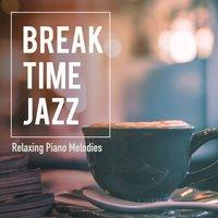 Break Time Jazz - Relaxing Piano Melodies